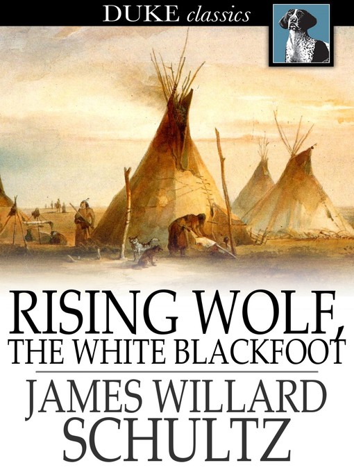 Title details for Rising Wolf, the White Blackfoot by James Willard Schultz - Wait list